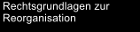 Rechtsgrundlagen zur Reorganisation